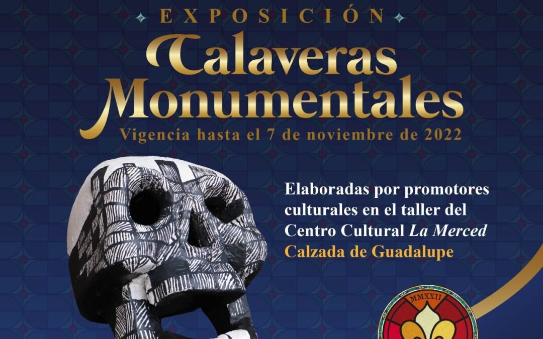 Con exposición de Calaveras Monumentales en la Calzada de Guadalupe, el Ayuntamiento celebrará “Día de Muertos 2022”