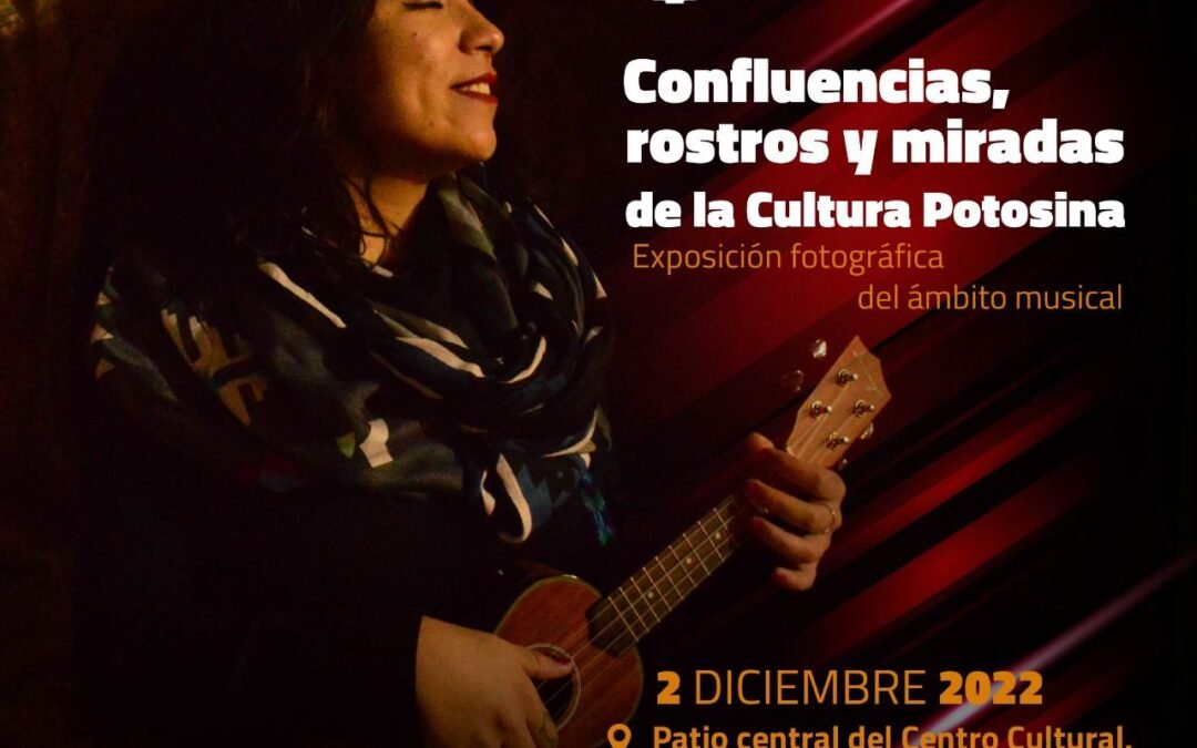 Exposición: “Confluencias, rostros y miradas de la cultura potosina” en coordinación con ITESM