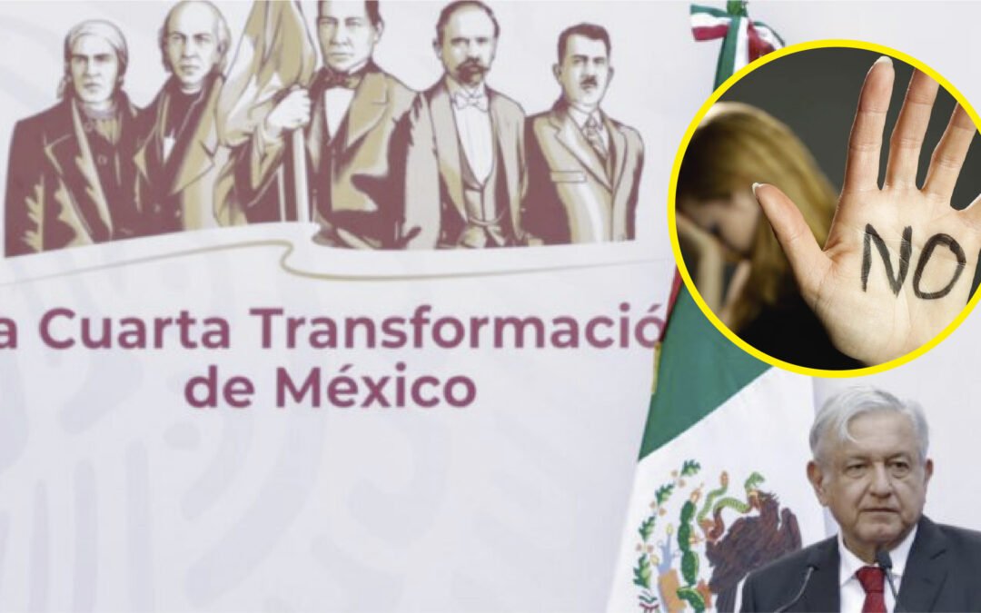 CUARTA TRANSFORMACIÓN NORMALIZA VIOLENCIA CONTRA MUJERES