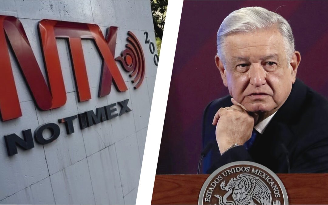 LÓPEZ OBRADOR HACE FRACASAR NOTIMEX Y LA EXTINGUE