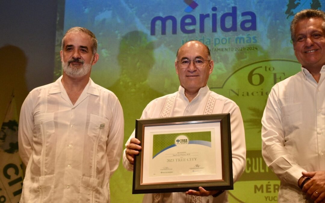 La ciudad de San Luis Potosí recibió el distintivo “Ciudad Árbol del Mundo”, en manos del Alcalde Enrique Galindo