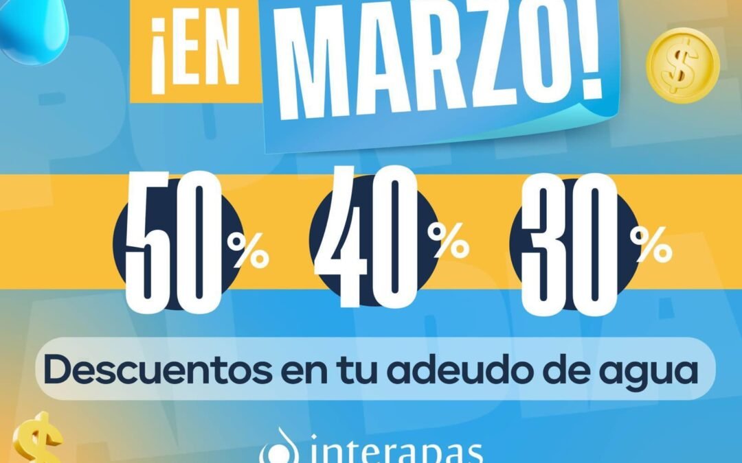 Marzo sigue siendo oportunidad para pagar adeudos con descuento en INTERAPAS